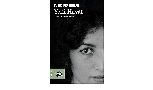 Fars Edebiyatının önemli ismi Füruğ Ferruhzad'ın “Yeni Hayat"ı şiirseverleri bekliyor Fars Edebiyatının önemli ismi Füruğ Ferruhzad'ın “Yeni Hayat"ı şiirseverleri bekliyor