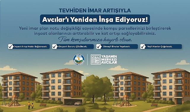 Avcılar'da Tevhiden İmar Artışı ile Kentsel Dönüşümün Önü Açılıyor Avcılar'da Tevhiden İmar Artışı ile Kentsel Dönüşümün Önü Açılıyor