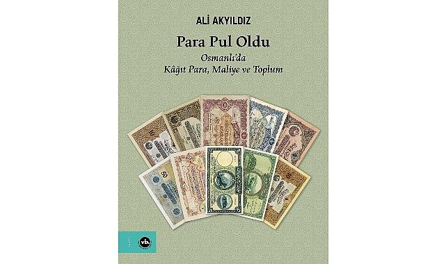 Kâğıt paranın hikâyesini merak edenler için benzersiz bir çalışma: “Para Pul Oldu"