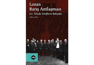 Lozan Barış Antlaşması'nın yıldönümünde konuyla ilgili en kapsamlı çalışma: “Lozan Barış Antlaşması 100. Yılında Tarafların Bakışıyla" sizlerle