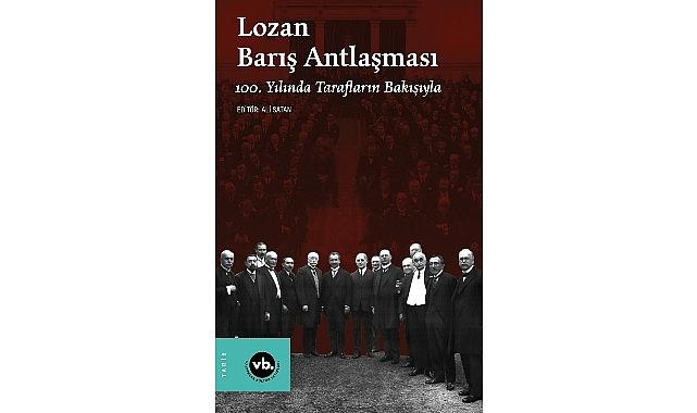 Lozan Barış Antlaşması'nın yıldönümünde konuyla ilgili en kapsamlı çalışma: “Lozan Barış Antlaşması 100. Yılında Tarafların Bakışıyla" sizlerle Lozan Barış Antlaşması'nın yıldönümünde konuyla ilgili en kapsamlı çalışma: “Lozan Barış Antlaşması 100. Yılında Tarafların Bakışıyla" sizlerle
