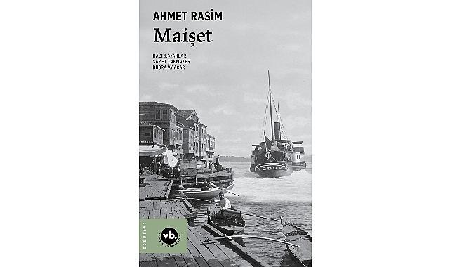 Ahmet Rasim'in “Maişet"iyle geç Osmanlı edebiyatına bakış Ahmet Rasim'in “Maişet"iyle geç Osmanlı edebiyatına bakış