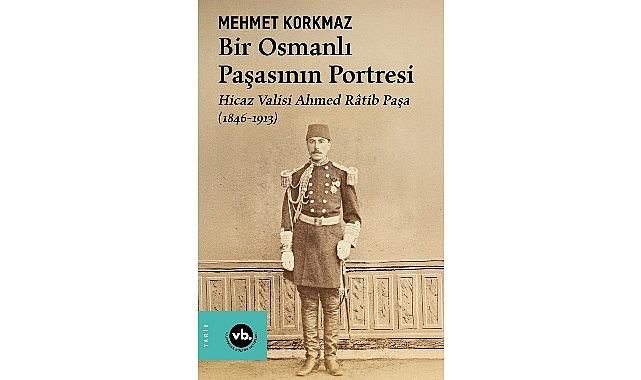 Osmanlı'nın gizemli paşası Ahmed Râtib Paşa'ya dair her şey bu kitapta: “Bir Osmanlı Paşasının Portresi" Osmanlı'nın gizemli paşası Ahmed Râtib Paşa'ya dair her şey bu kitapta: “Bir Osmanlı Paşasının Portresi"
