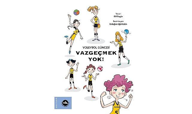 Çocuklara voleybol sevgisini aşılamayı amaçlayan serinin ilk kitabı: “Vazgeçmek Yok!" yayımlandı