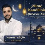 Mali Müşavir Mehmet Küçük Miraç Kandili dolayısıyla mesaj yayınladı
