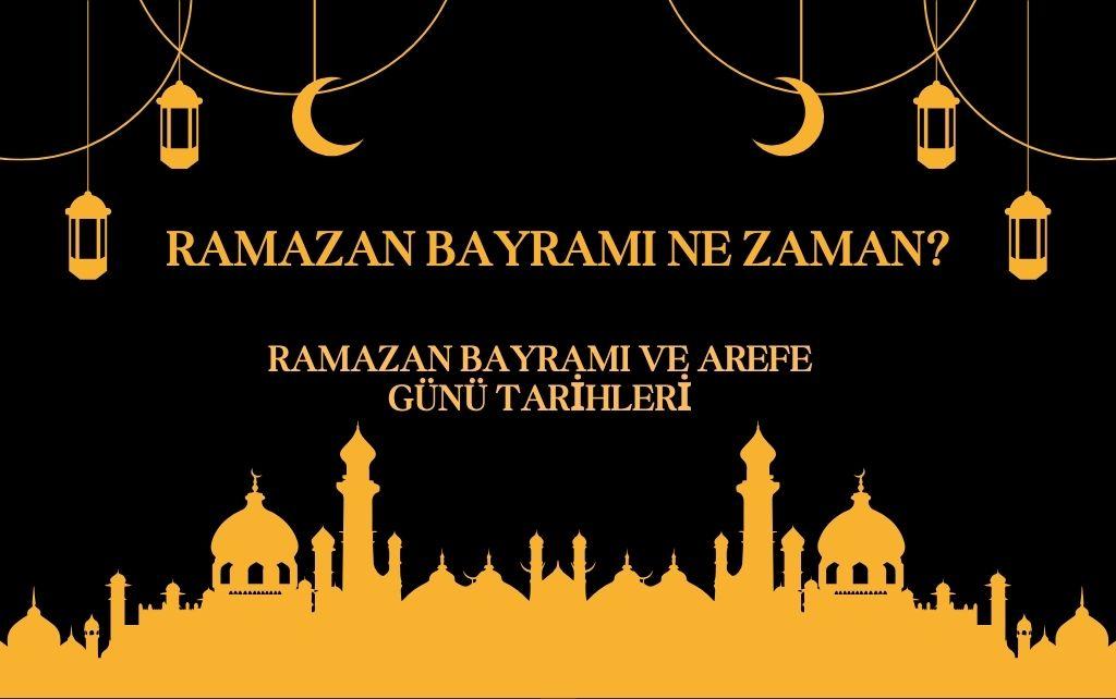 Ramazan Bayramı ne zaman?2026 Ramazan Bayramı ve arefe günü tarihleri