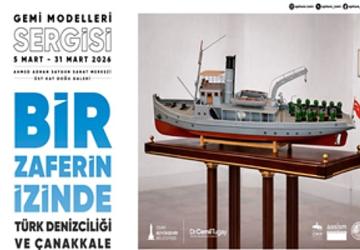 Türk Denizciliği ve Çanakkale Gemi Modelleri sergisi açılıyor