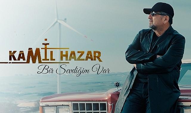 Kamil Hazar'dan aşka seslenen yeni şarkı: 'Bir Sevdiğim Var'