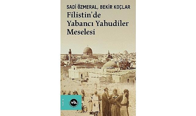 Filistin'de görünmeyen tarih: “Filistin'de Yabancı Yahudiler Meselesi"